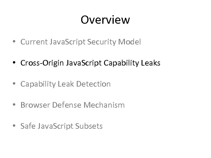Overview • Current Java. Script Security Model • Cross-Origin Java. Script Capability Leaks •