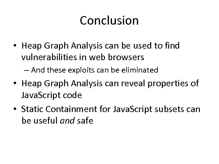 Conclusion • Heap Graph Analysis can be used to find vulnerabilities in web browsers