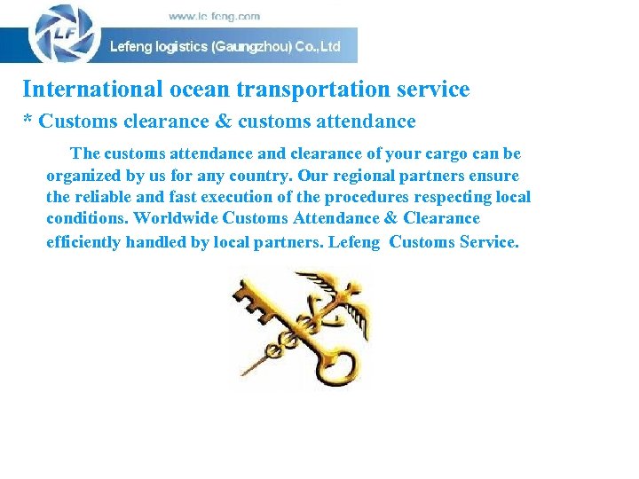 International ocean transportation service * Customs clearance & customs attendance The customs attendance and