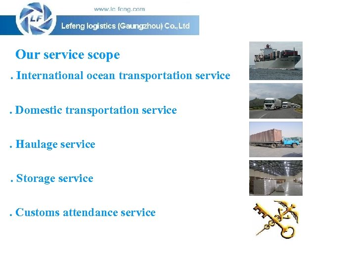 Our service scope. International ocean transportation service. Domestic transportation service. Haulage service. Storage service.