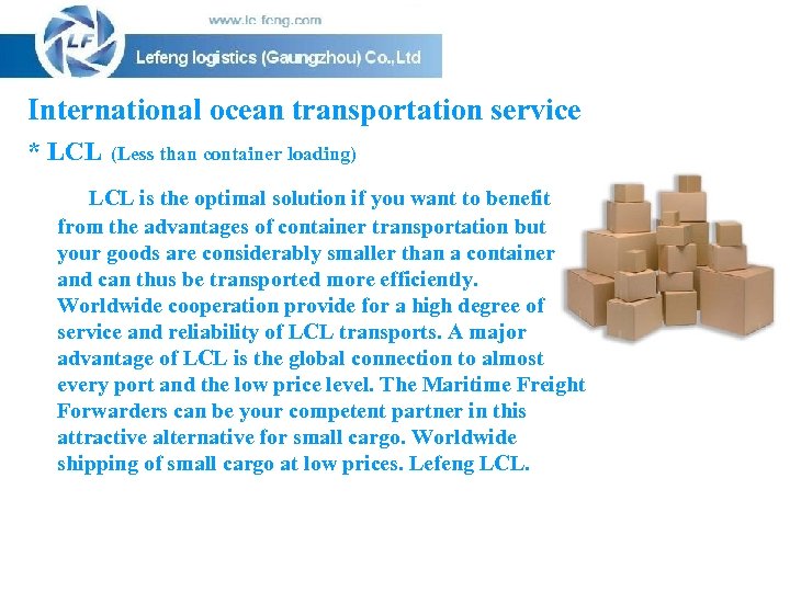 International ocean transportation service * LCL (Less than container loading) LCL is the optimal