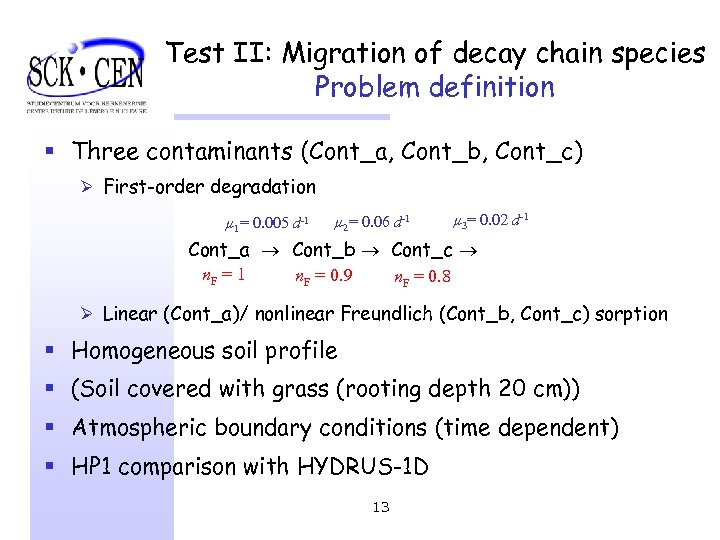 Test II: Migration of decay chain species Problem definition § Three contaminants (Cont_a, Cont_b,