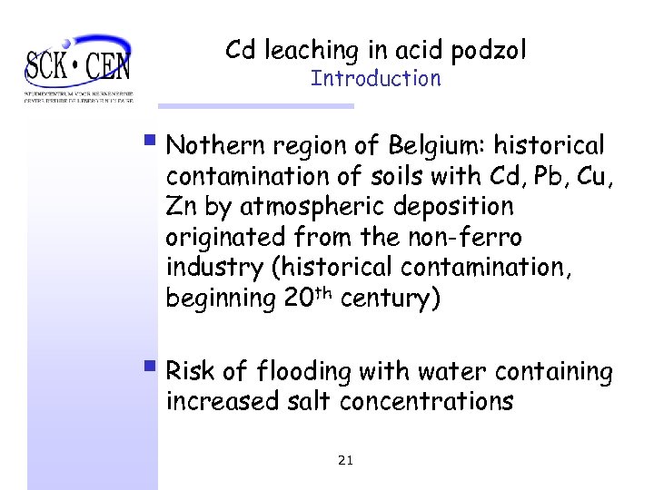 Cd leaching in acid podzol Introduction § Nothern region of Belgium: historical contamination of