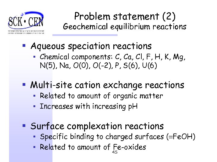 Problem statement (2) Geochemical equilibrium reactions § Aqueous speciation reactions § Chemical components: C,