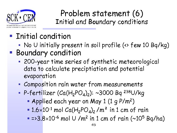 Problem statement (6) Initial and Boundary conditions § Initial condition § No U initially