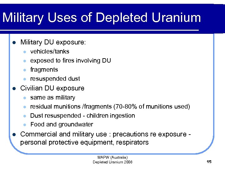 Military Uses of Depleted Uranium l Military DU exposure: l l l Civilian DU