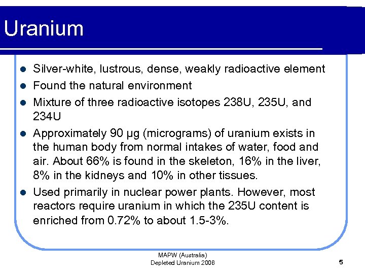 Uranium l l l Silver-white, lustrous, dense, weakly radioactive element Found the natural environment