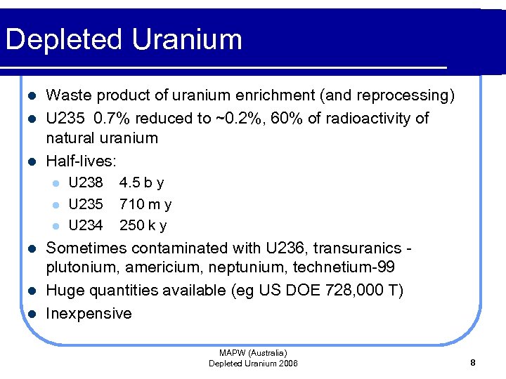 Depleted Uranium Waste product of uranium enrichment (and reprocessing) l U 235 0. 7%