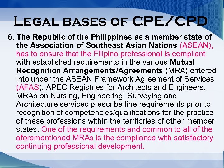 Legal bases of CPE/CPD 6. The Republic of the Philippines as a member state