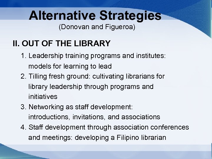 Alternative Strategies (Donovan and Figueroa) II. OUT OF THE LIBRARY 1. Leadership training programs