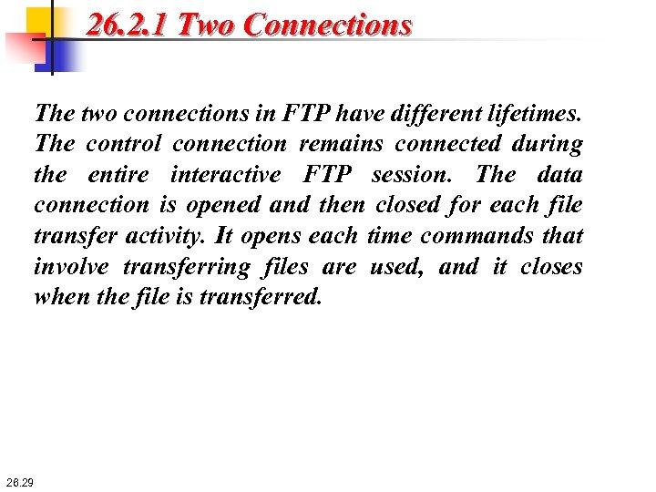 26. 2. 1 Two Connections The two connections in FTP have different lifetimes. The