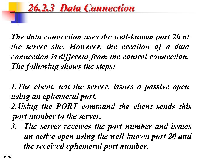 26. 2. 3 Data Connection The data connection uses the well-known port 20 at