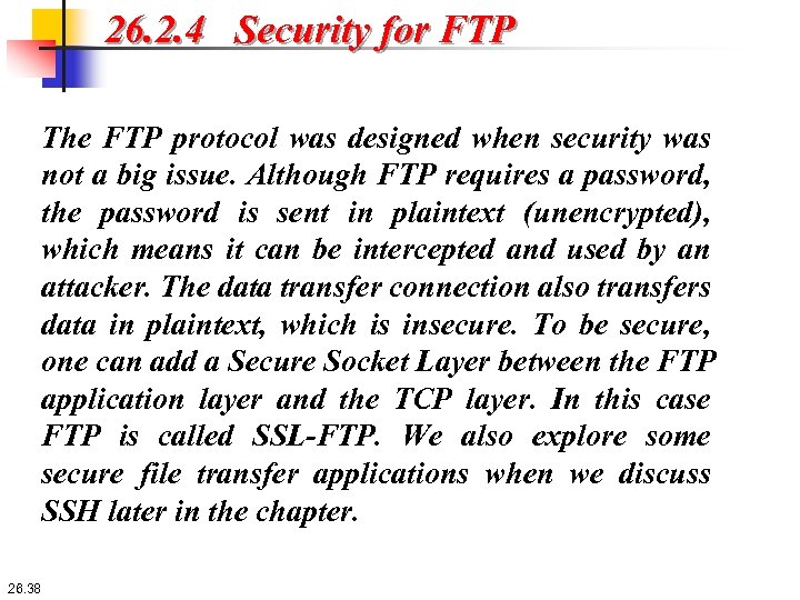 26. 2. 4 Security for FTP The FTP protocol was designed when security was