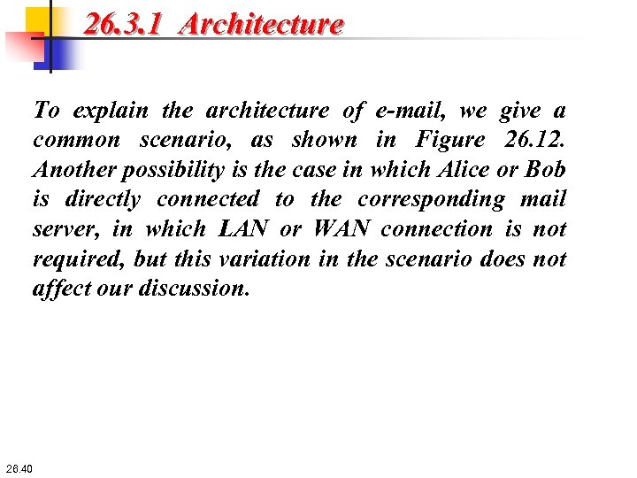 26. 3. 1 Architecture To explain the architecture of e-mail, we give a common