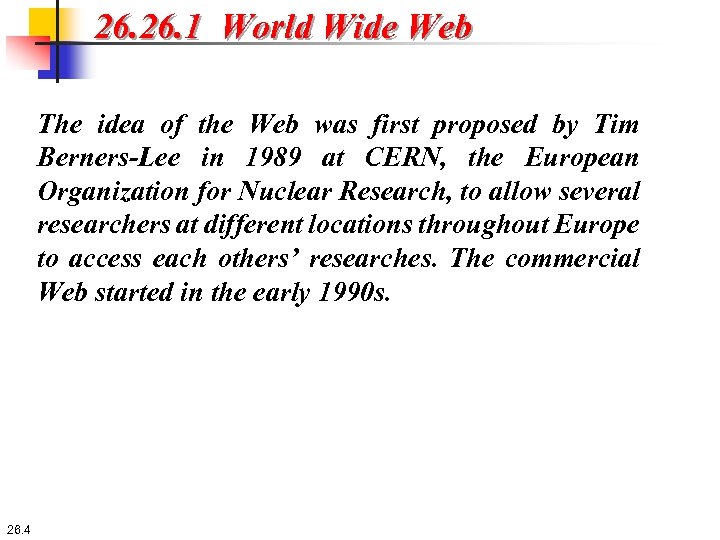 26. 1 World Wide Web The idea of the Web was first proposed by