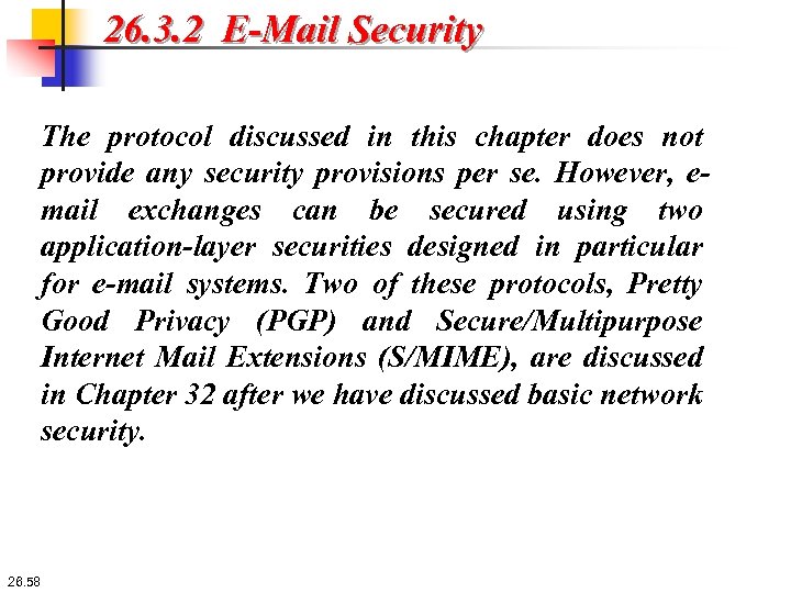 26. 3. 2 E-Mail Security The protocol discussed in this chapter does not provide