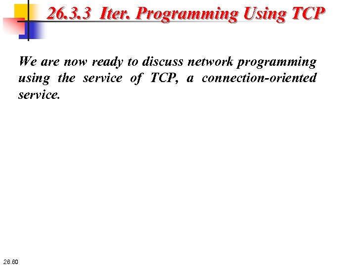 26. 3. 3 Iter. Programming Using TCP We are now ready to discuss network