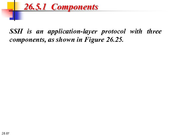 26. 5. 1 Components SSH is an application-layer protocol with three components, as shown