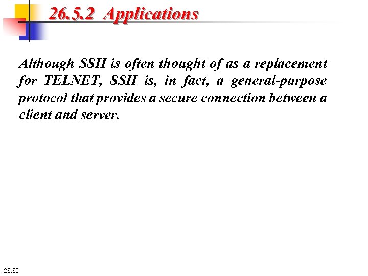 26. 5. 2 Applications Although SSH is often thought of as a replacement for