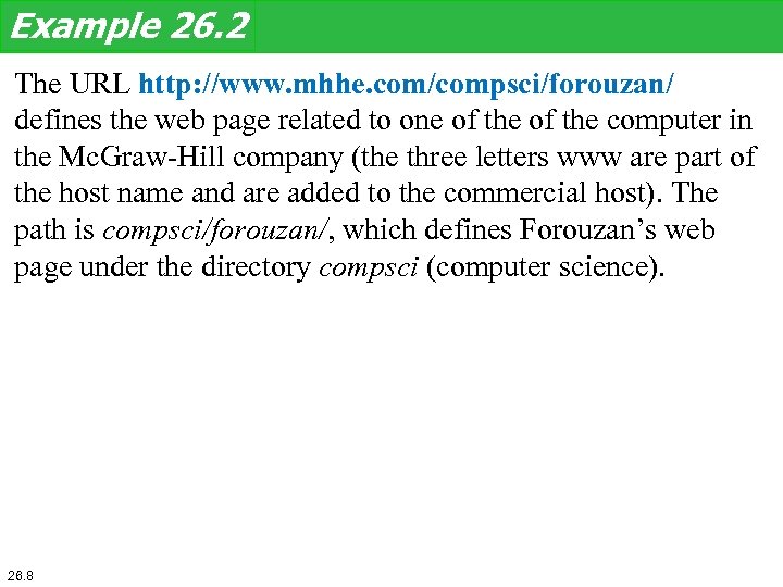 Example 26. 2 The URL http: //www. mhhe. com/compsci/forouzan/ defines the web page related