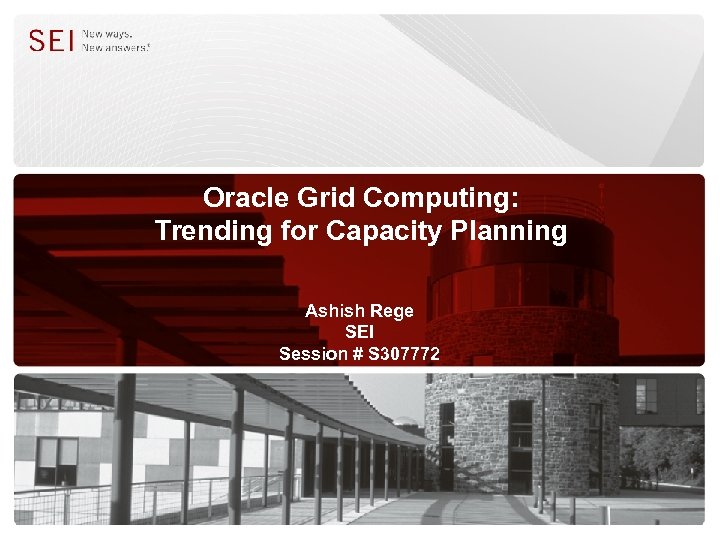 Oracle Grid Computing: Trending for Capacity Planning Ashish Rege SEI Session # S 307772