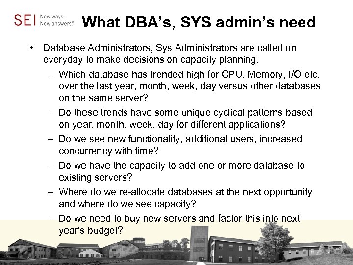 What DBA’s, SYS admin’s need • Database Administrators, Sys Administrators are called on everyday