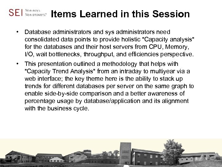 Items Learned in this Session • Database administrators and sys administrators need consolidated data