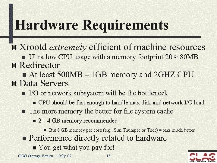 Hardware Requirements Xrootd extremely efficient of machine resources n Ultra low CPU usage with