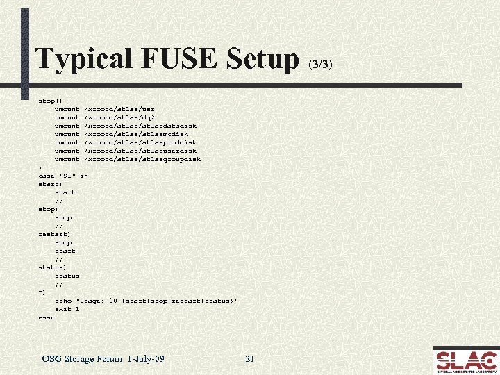 Typical FUSE Setup (3/3) stop() { umount /xrootd/atlas/usr umount /xrootd/atlas/dq 2 umount /xrootd/atlasdatadisk umount