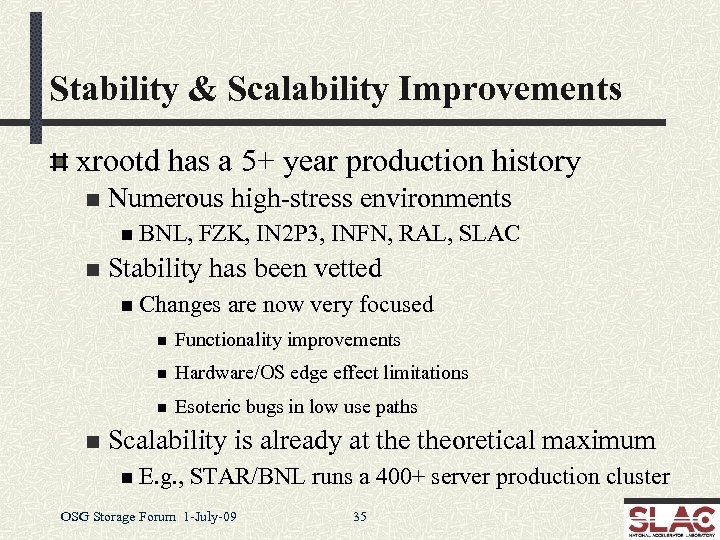 Stability & Scalability Improvements xrootd has a 5+ year production history n Numerous high-stress