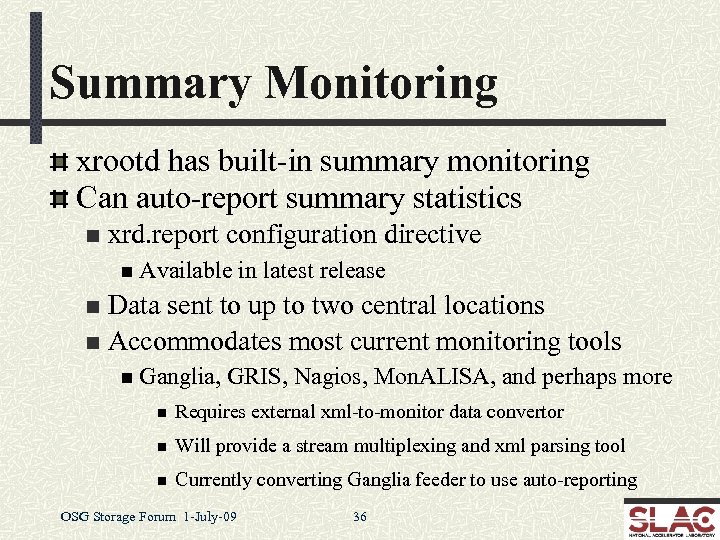 Summary Monitoring xrootd has built-in summary monitoring Can auto-report summary statistics n xrd. report