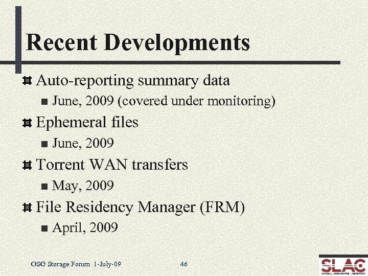 Recent Developments Auto-reporting summary data n June, 2009 (covered under monitoring) Ephemeral files n