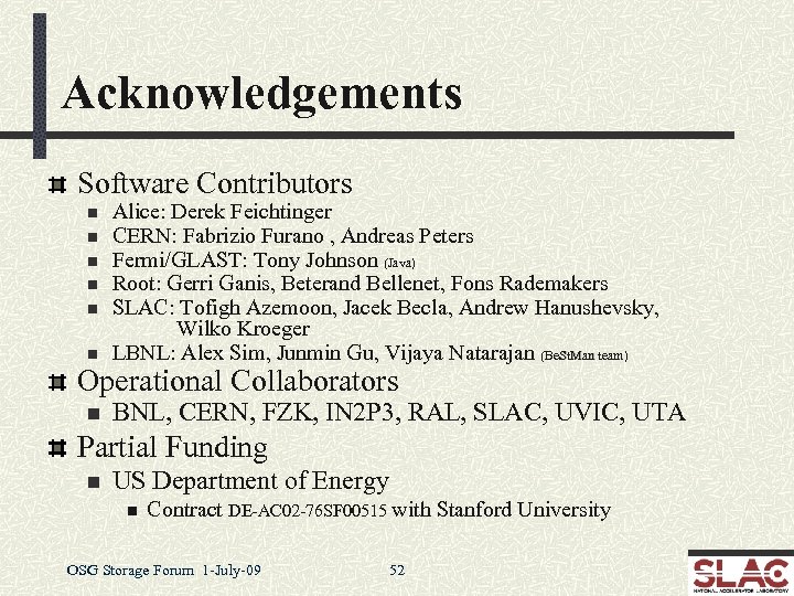 Acknowledgements Software Contributors n n n Alice: Derek Feichtinger CERN: Fabrizio Furano , Andreas