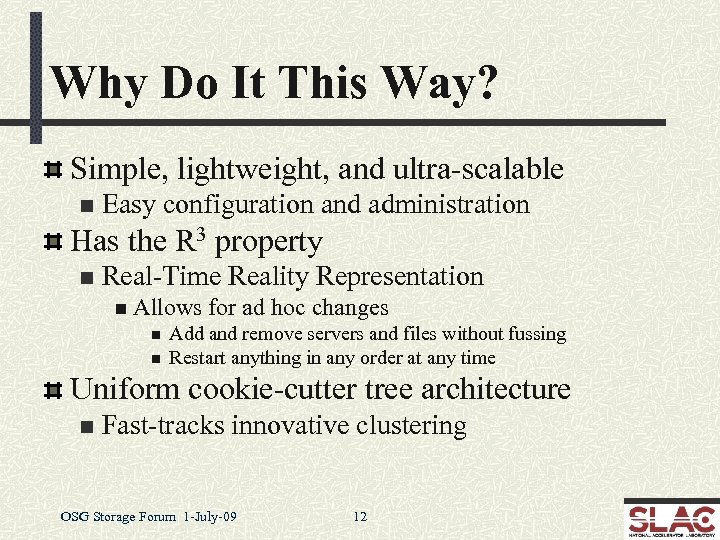 Why Do It This Way? Simple, lightweight, and ultra-scalable n Easy configuration and administration