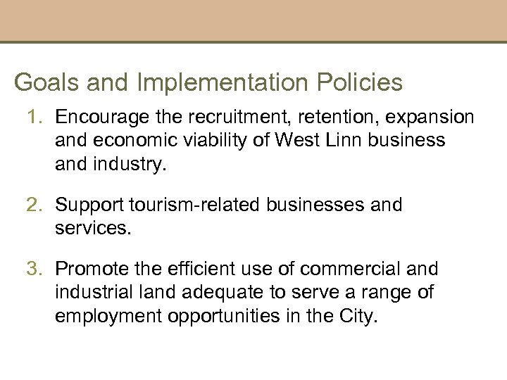 Goals and Implementation Policies 1. Encourage the recruitment, retention, expansion and economic viability of
