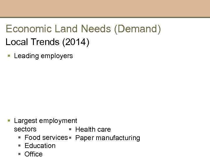 Economic Land Needs (Demand) Local Trends (2014) § Leading employers § Largest employment sectors
