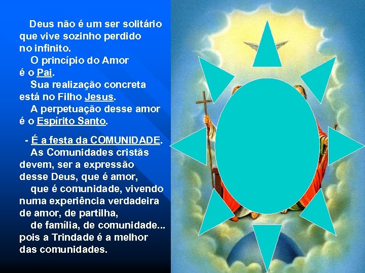 Deus não é um ser solitário que vive sozinho perdido no infinito. O princípio