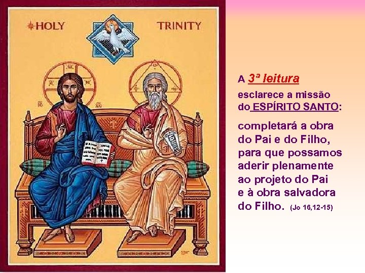 A 3ª leitura esclarece a missão do ESPÍRITO SANTO: completará a obra do Pai