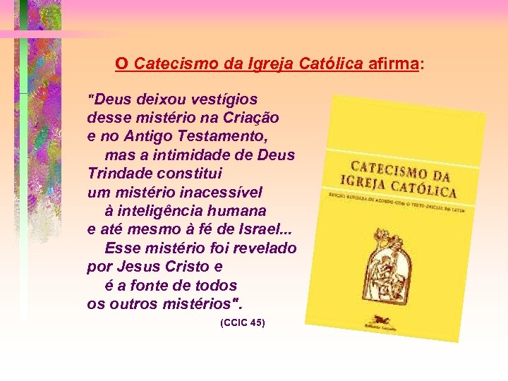 O Catecismo da Igreja Católica afirma: 