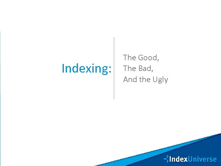 Indexing: The Good, The Bad, And the Ugly 