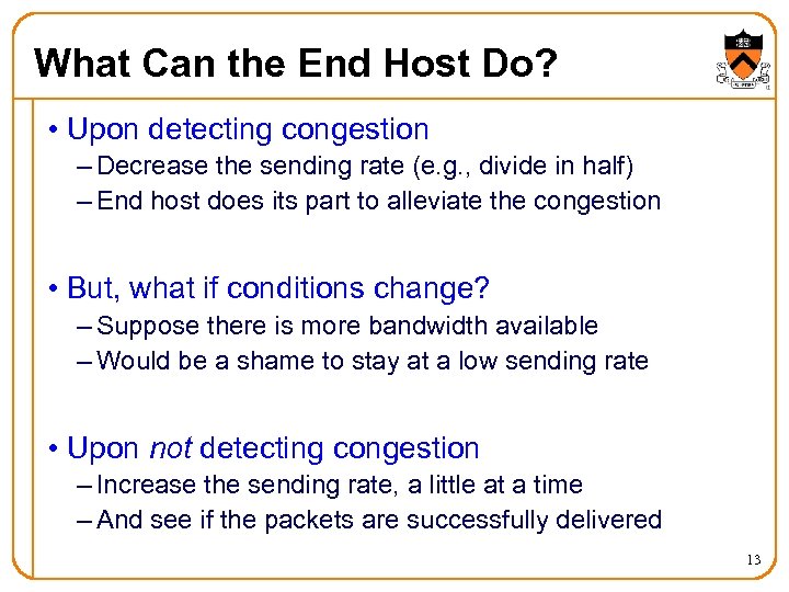 What Can the End Host Do? • Upon detecting congestion – Decrease the sending