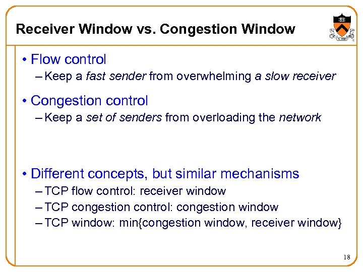 Receiver Window vs. Congestion Window • Flow control – Keep a fast sender from