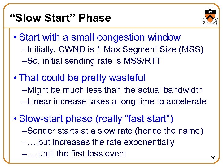 “Slow Start” Phase • Start with a small congestion window – Initially, CWND is