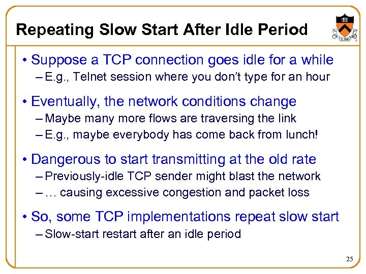 Repeating Slow Start After Idle Period • Suppose a TCP connection goes idle for