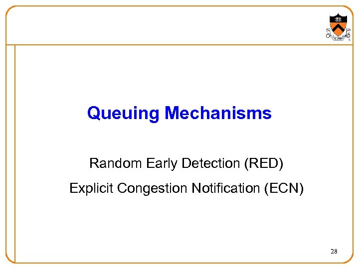 Queuing Mechanisms Random Early Detection (RED) Explicit Congestion Notification (ECN) 28 