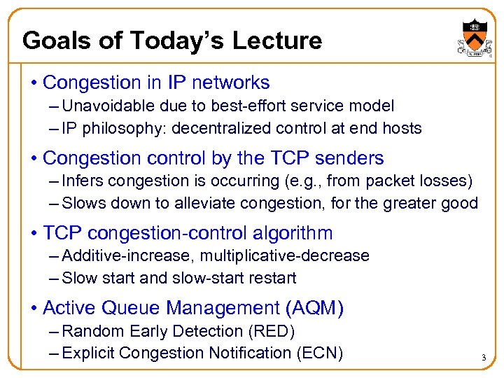 Goals of Today’s Lecture • Congestion in IP networks – Unavoidable due to best-effort