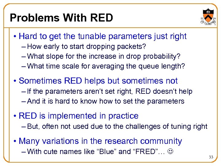 Problems With RED • Hard to get the tunable parameters just right – How