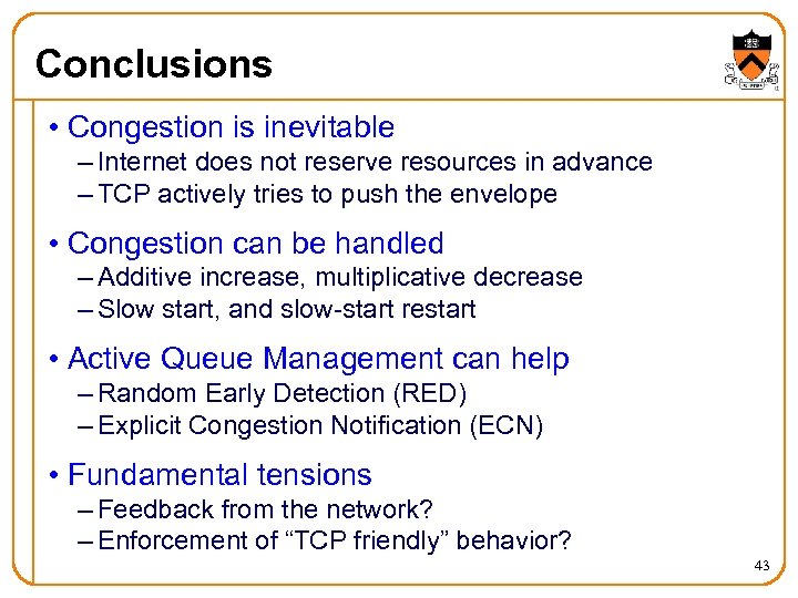 Conclusions • Congestion is inevitable – Internet does not reserve resources in advance –