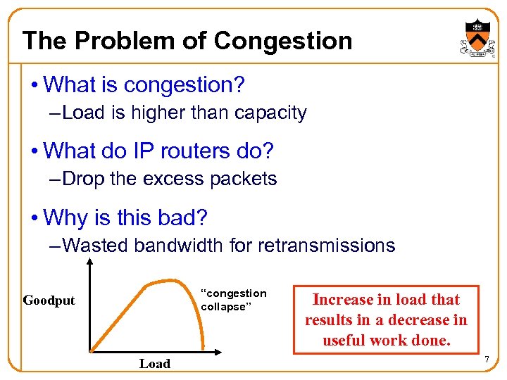 The Problem of Congestion • What is congestion? – Load is higher than capacity