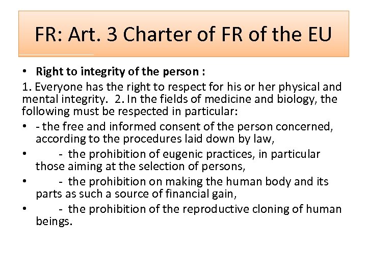 FR: Art. 3 Charter of FR of the EU • Right to integrity of